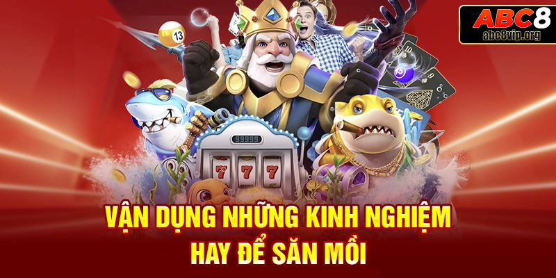 Lời khuyên của các cao thủ cho người mới khi chơi bắn cá ABC8